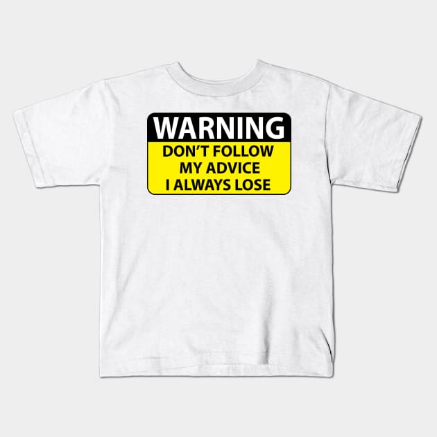 Warning dont follow my advice I always lose - Loser - Kids T-Shirt